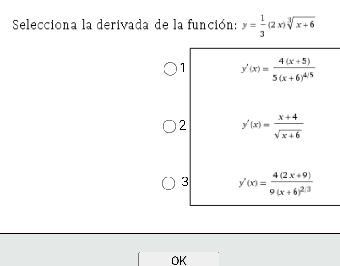 Selecciona la derivada de la función: y= 1/3 (2x)sqrt[3](x+6)
1
y'(x)=frac 4(x+5)5(x+6)^4/5
2
y'(x)= (x+4)/sqrt(x+6) 
3
y'(x)=frac 4(2x+9)9(x+6)^2/3
OK