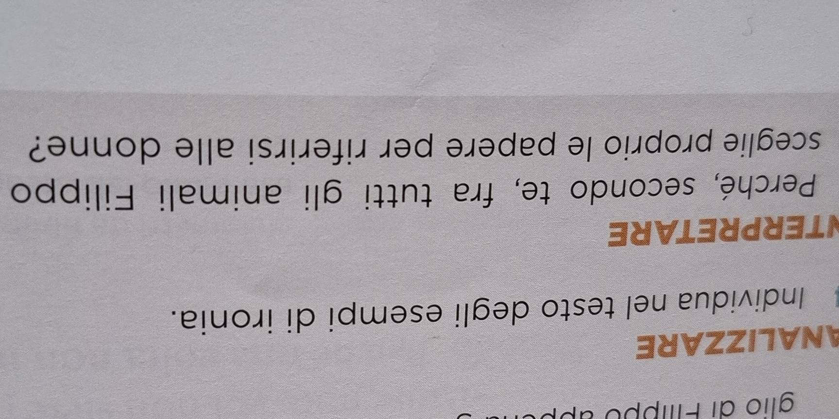 glio di Filíppó ap 
ANALIZZARE 
Individua nel testo degli esempi di ironia. 
NTERPRETARE 
Perché, secondo te, fra tutti gli animali Filippo 
sceglie proprio le papere per riferirsi alle donne?