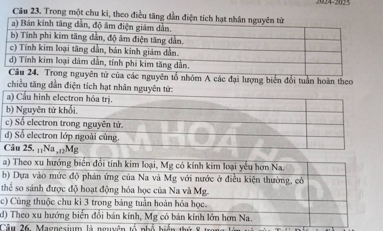 2024-2025 
Câu 23. Trong một chu kì, theo đ 
t 
c 
d 
Câu 26, Magnesium là nguyên tổ nhỏ biến thứ 8 tro