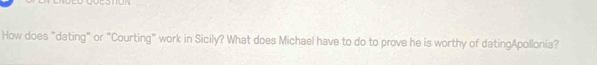 How does "dating" or "Courting" work in Sicily? What does Michael have to do to prove he is worthy of datingApollonia?