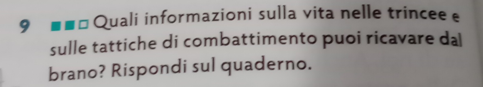 Quali informazioni sulla vita nelle trincee e 
sulle tattiche di combattimento puoi ricavare dal 
brano? Rispondi sul quaderno.