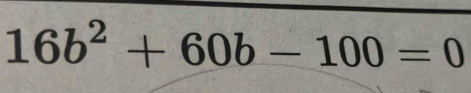 16b^2+60b-100=0