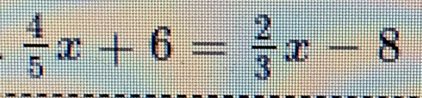  4/5 x+6= 2/3 x-8