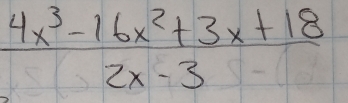  (4x^3-16x^2+3x+18)/2x-3 