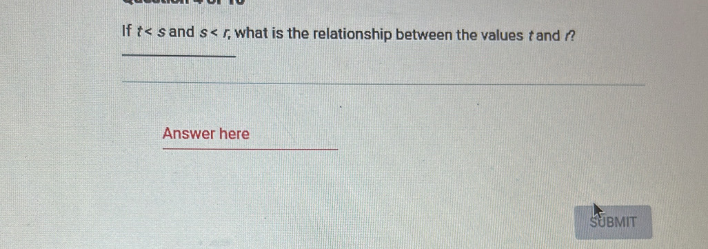 If t and s ; what is the relationship between the values t and ? 
Answer here 
SUBMIT