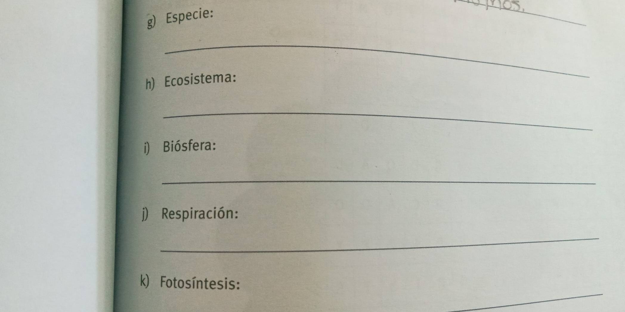 Especie: 
_ 
_ 
h) Ecosistema: 
_ 
i) Biósfera: 
_ 
j) Respiración: 
_ 
_ 
k) Fotosíntesis: