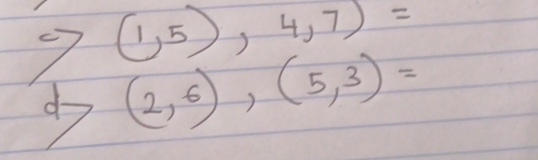 to (1,5),4,7)=
d>(2,6),(5,3)=