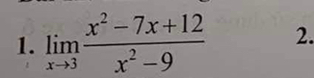 limlimits _xto 3 (x^2-7x+12)/x^2-9  2.