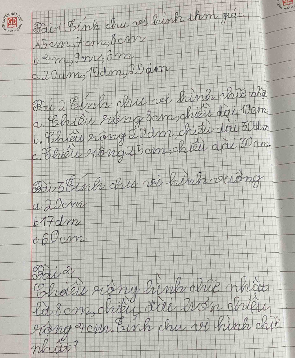 Bail Bink chu zt hink thm giac
45emk, Term, soyn
b. gm, gowy, 6m
c. 20dm, 15am, 25 dam
Bat 28nh chu zei hine chie oBà
a. Phhiōu ziong ǒem, chièù dàu 10gm
b. WhEu zōng ǎodm, chei dài sodm
cBheǒù eongz 5ohnbchièu dài s0dm
aaoom
bitdm
c6Dem
gBou Q4
hoecd aong Riny aBue Whac
ea 8onz, chiieu dee Bon eiiew
ecng oeng. BnB chu gi hink ohit
mhat?