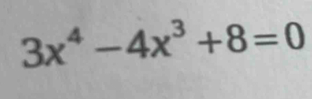 3x^4-4x^3+8=0