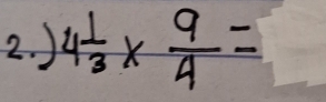 ) 4 1/3 *  9/4 =