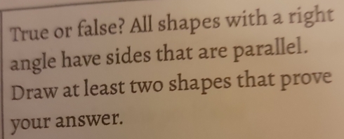 Solved: True or false? All shapes with a right angle have sides that ...