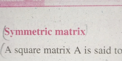 Symmetric matrix 
A square matrix A is said to