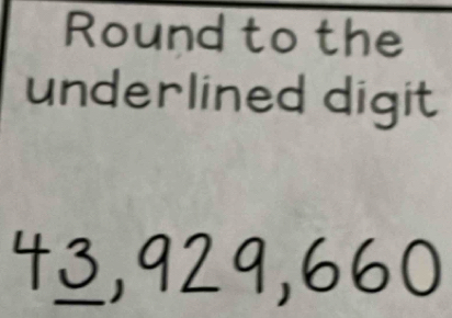 Round to the 
underlined digit