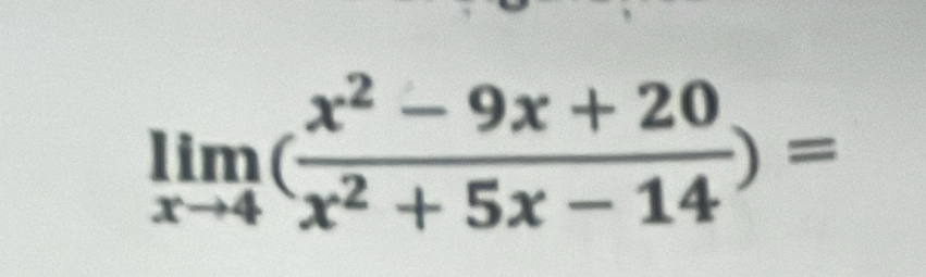 limlimits _xto 4( (x^2-9x+20)/x^2+5x-14 )=