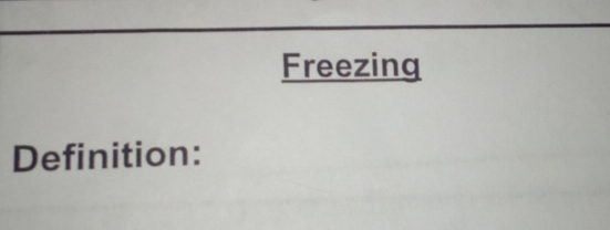 Freezing 
Definition: