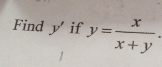 Find y' if y= x/x+y .