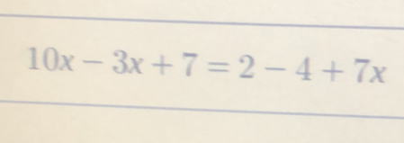 10x-3x+7=2-4+7x