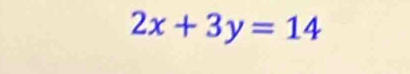 2x+3y=14