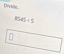 Divide.
8545/ 5