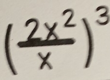 ( 2x^2/x )^3