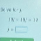 Solve for J.
|E | -18j=12