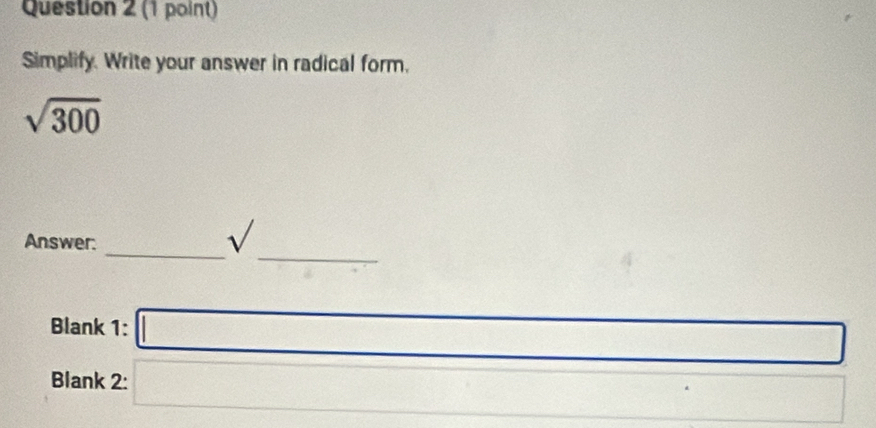 Simplify. Write your answer in radical form.
sqrt(300)
_ 
Answer: 
_ sqrt()
∴ △ ADCsim -CDB
Blank 1: □ 
Blank 2: □ □  (□)° □ 
□ 