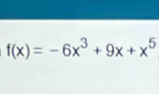 f(x)=-6x^3+9x+x^5