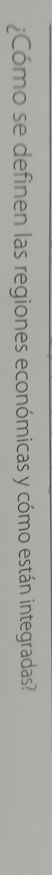¿Cómo se definen las regiones económicas y cómo están integradas?