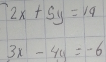 beginarrayr 2x+5y=14 3x-4y=-6endarray