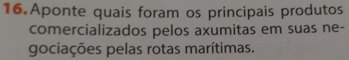 Aponte quais foram os principais produtos 
comercializados pelos axumitas em suas ne- 
gociações pelas rotas marítimas.