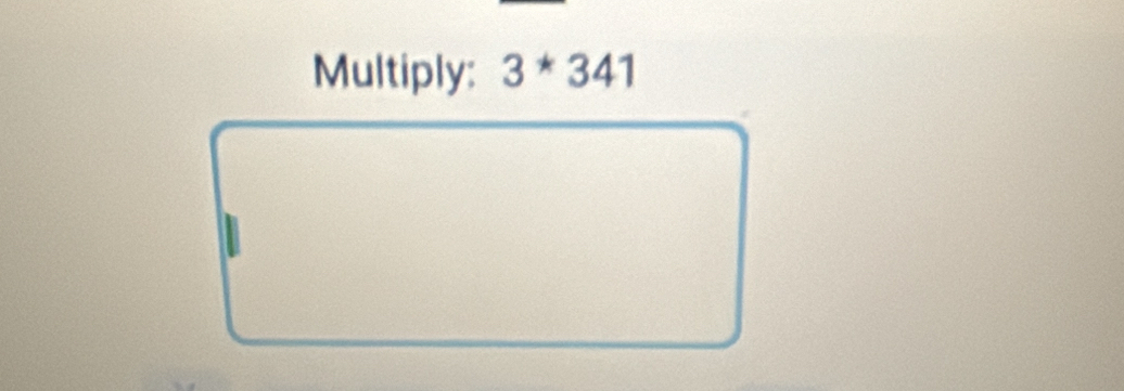 Multiply: 3^*341