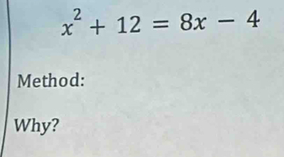 x^2+12=8x-4
Method: 
Why?