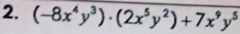 (-8x^4y^3)· (2x^5y^2)+7x^9y^5