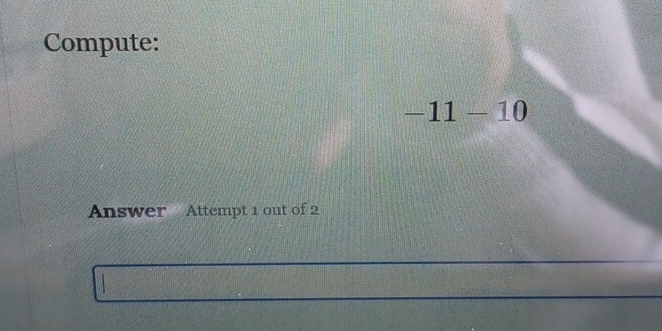 Compute:
-11-10
Answer Attempt 1 out of 2