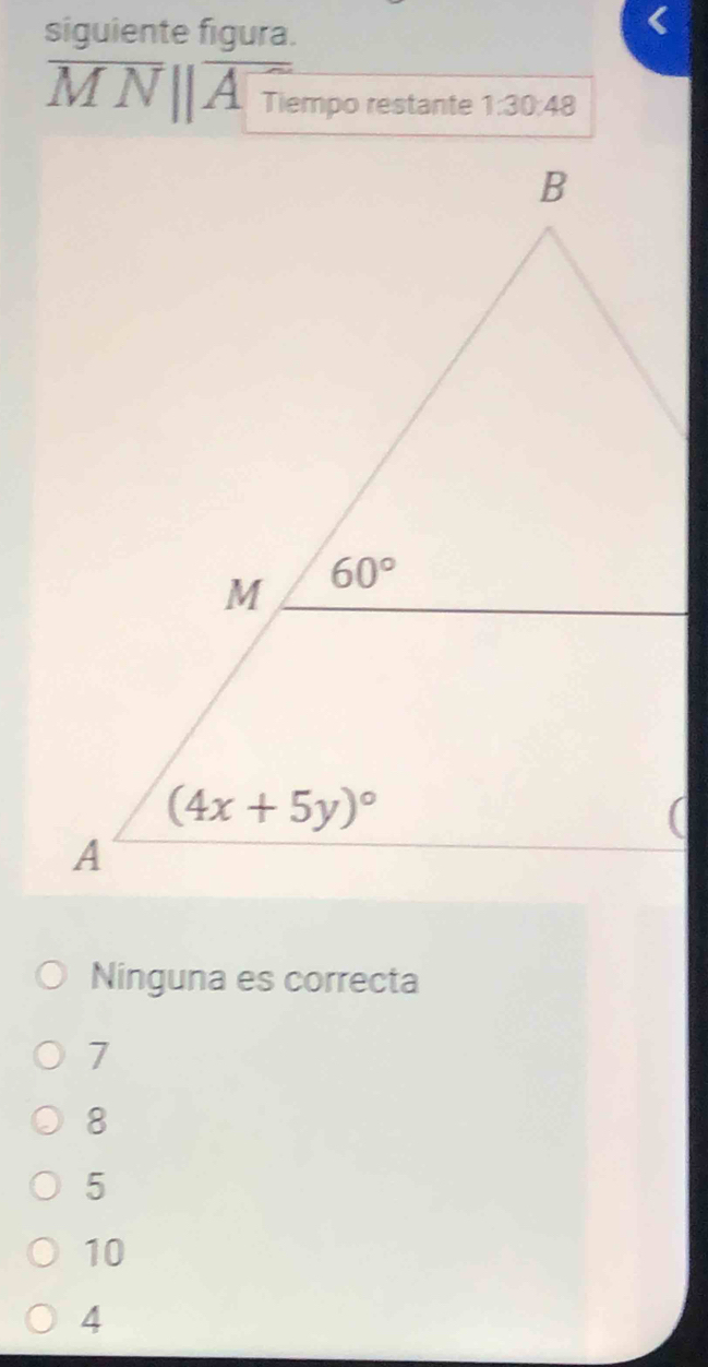 siguiente figura.
overline MNparallel overline A_Tk mpo restante 1:30:48
Ninguna es correcta
7
8
5
10
4