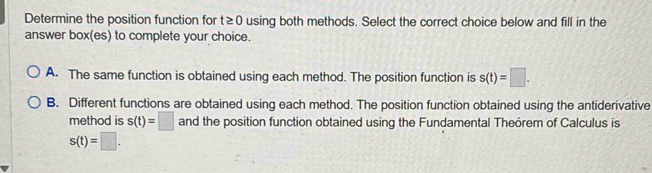 Solved: Determine the position function for t≥ 0 using both methods ...