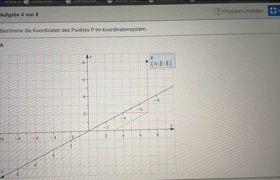 Article s compnsqte - ... upersetztun... now do you.
Aufgabe 4 von 8 § Problem melden
Bestimme die Koordinaten des Punktes P im Koordinatensystem.
A
10
x
8