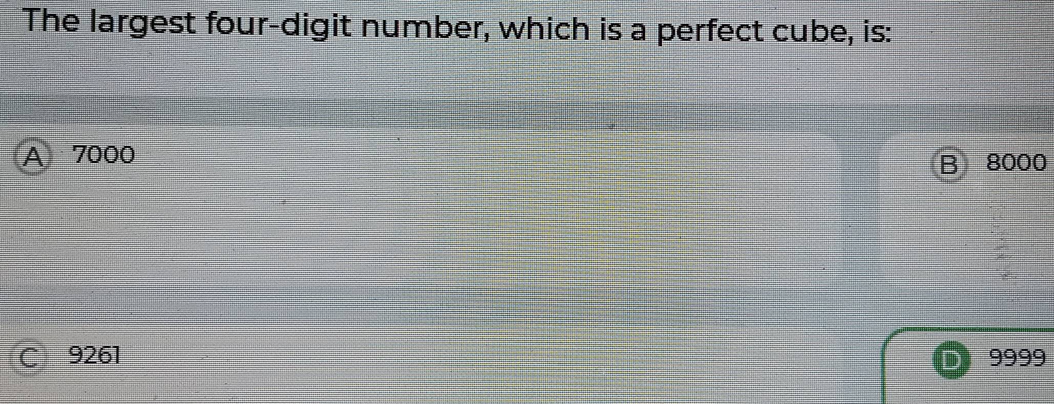 The largest four-digit number, which is a perfect cube, is:
A 7000
8000
9261 9999