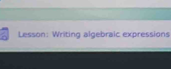 Lesson: Writing algebraic expressions