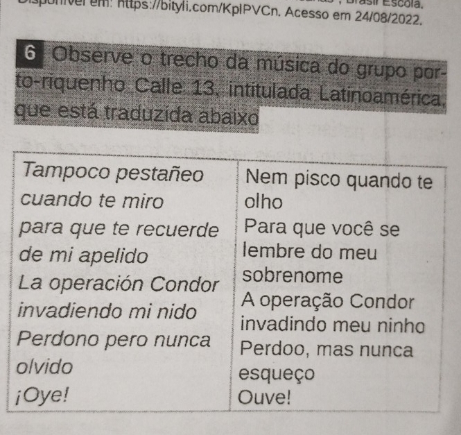 Grasir Escola. 
niver em: https://bityli.com/KpIPVCn. Acesso em 24/08/2022. 
6 Observe o trecho da música do grupo por- 
to-riquenho Calle 13, intitulada Latinoamérica, 
que está traduzída abaixo