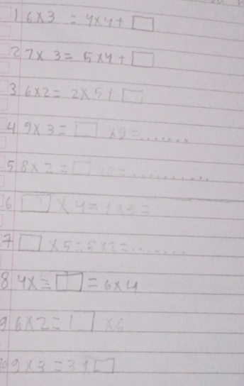 16* 3=4* 4+□
27* 3=5* 4+□
3 6* 2=2* 5+□
4 9* 3=□ * 9=... 
5 8* 2=□ 3................... 
16 □ * 4=1* 3=
7□ * 5=5* 2=·s ·s
8 4x=□ =6* 4
6* 2=□ * 6
99* 3=3* □