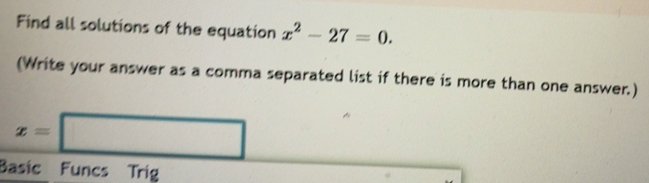 Solved: Find all solutions of the equation x^2-27=0. (Write your answer ...