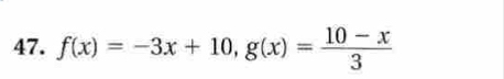 f(x)=-3x+10, g(x)= (10-x)/3 