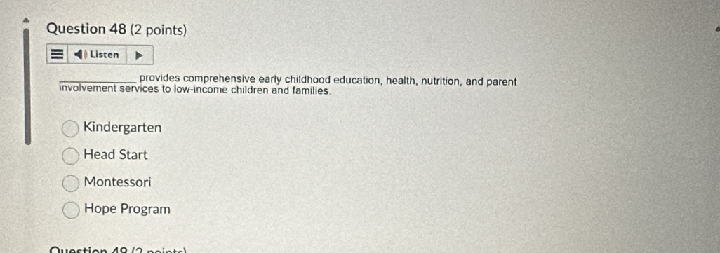 Listen
provides comprehensive early childhood education, health, nutrition, and parent
involvement services to low-income children and families.
Kindergarten
Head Start
Montessori
Hope Program