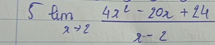 5tan _xto 2 (4x^2-20x+24)/x-2 