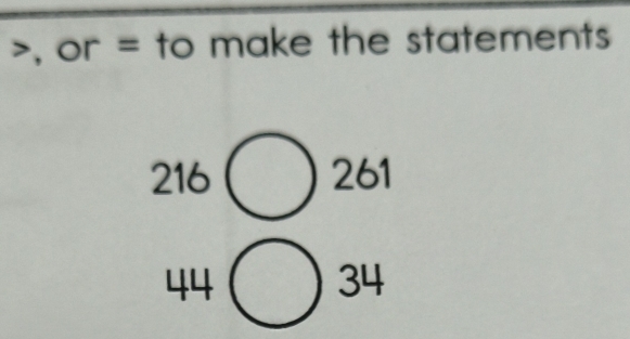 , or = to make the statements
216 261
44
34