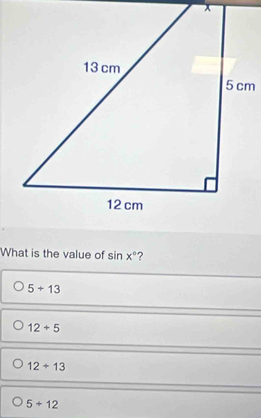 What is the value of sin x° ?
5/ 13
12/ 5
12/ 13
5/ 12