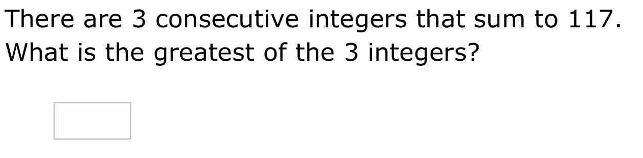 Solved: There are 3 consecutive integers that sum to 117. What is the ...