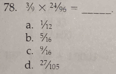 ^3/_9* ^2/_96=
_
a. ½₂
b. %
c. %
d. ²%05